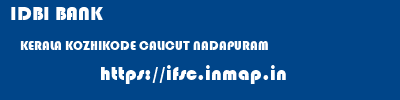 IDBI BANK  KERALA KOZHIKODE CALICUT NADAPURAM  ifsc code
